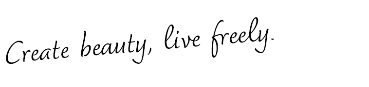 Create beauty, live freely.